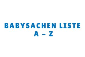 Babysachen mit A bis Z – Liste mit Anfangsbuchstabe